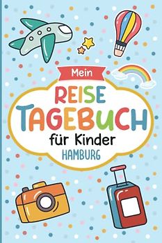 Reisetagebuch Hamburg für Kinder: Deutschland Kinder Reise Aktivitätsbuch & Urlaubstagebuch zum Ausfüllen,Eintragen,Malen,Einkleben für Ferien & Urlaub & Unterwegs A5