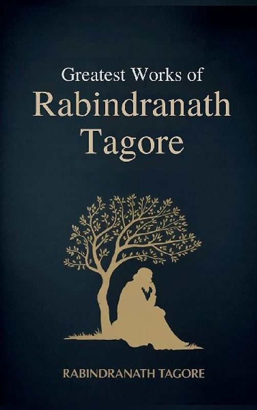 Greatest Works of Rabindranath Tagore (Deluxe Hardbound Edition)