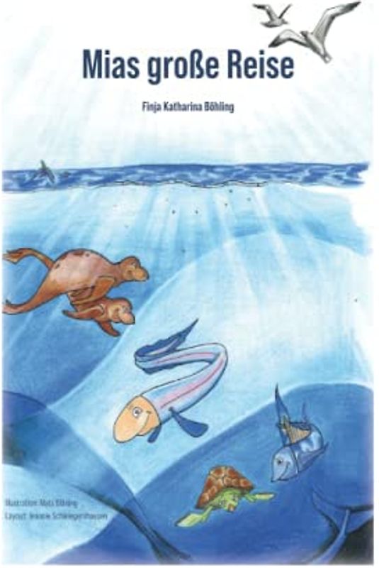 Mias große Reise: Die Geschichte von den Abenteuern des kleinen Aalmädchens Mia