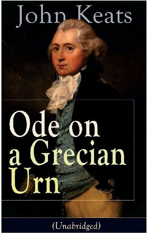 John Keats: Ode on a Grecian Urn (Unabridged)