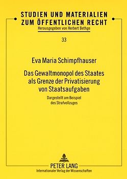 Das Gewaltmonopol des Staates als Grenze der Privatisierung von Staatsaufgaben