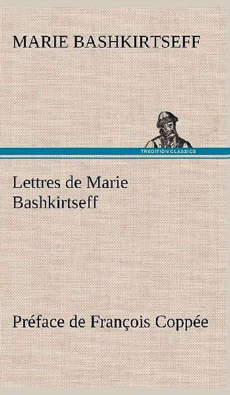 Lettres de Marie Bashkirtseff Préface de François Coppée