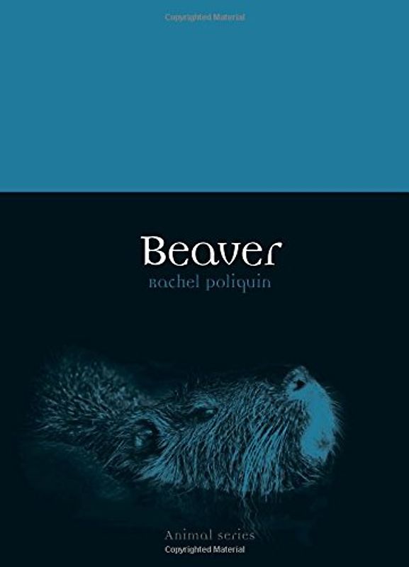 Beaver (Reaktion Books - Animal) - Poliquin, Rachel