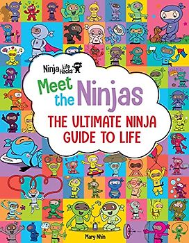 Ninja Life Hacks: Meet the Ninjas: The Ultimate Ninja Guide to Life