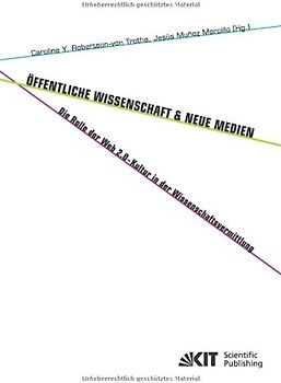 Öffentliche Wissenschaft und Neue Medien : die Rolle der Web 2.0-Kultur in der Wissenschaftsvermittlung