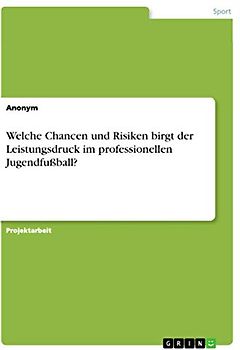 Welche Chancen und Risiken birgt der Leistungsdruck im professionellen Jugendfußball?