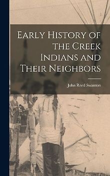 Early History of the Creek Indians and Their Neighbors