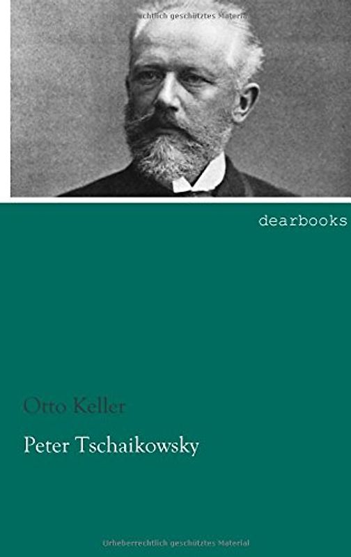 Peter Tschaikowsky: Ein Lebensbild - Keller, Otto