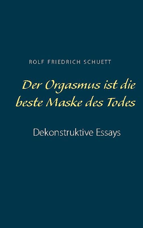 Der Orgasmus ist die beste Maske des Todes