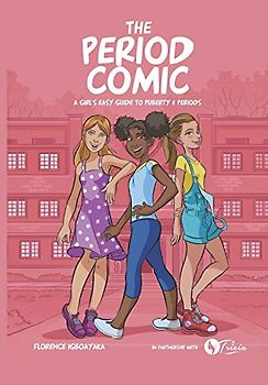 The Period Comic: A Girl's Easy Guide to Puberty and Periods -An Illustrated Book (The Period Comic-A Girl's Easy Guide to Puberty & Periods. Age 8-14, Band 1)