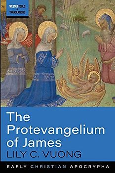 The Protevangelium of James (Tools and Translations, Early Christian Apocrypha, Band 7)
