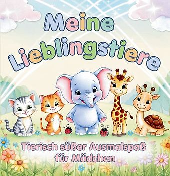 Tierischer süßer Ausmalspaß für Mädchen ab 3 Jahren - Meine Lieblingstiere