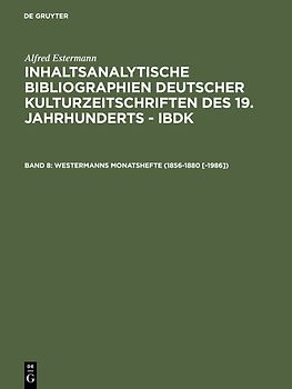 Alfred Estermann: Inhaltsanalytische Bibliographien deutscher Kulturzeitschriften... / Westermanns Monatshefte (1856-1880 [-1986])