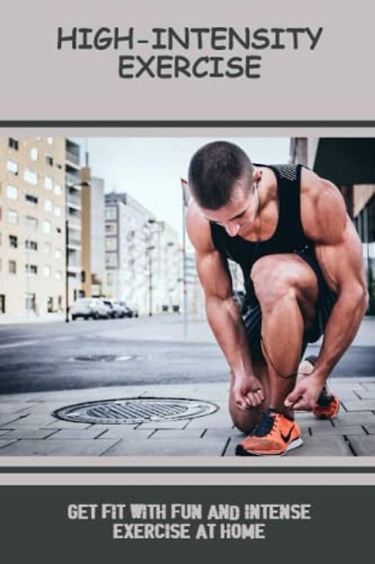 High-Intensity Exercise: Get Fit With Fun And Intense Exercise At Home