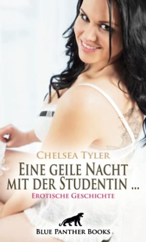 Eine geile Nacht mit der Studentin ... | Erotische Geschichte + 5 weitere Geschichten: kann der Sex am Morgen den vom Abend noch toppen? (Love, Passion & Sex)