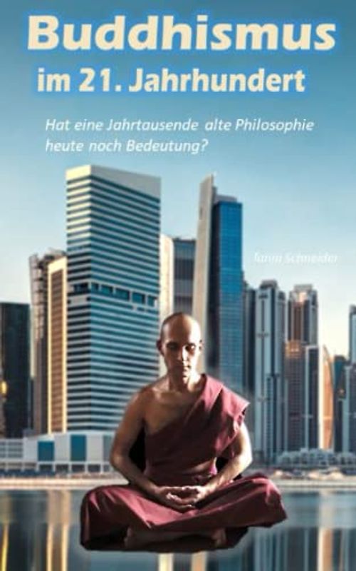 Buddhismus im 21. Jahrhundert: Hat eine Jahrtausende alte Philosophie heute noch Bedeutung?