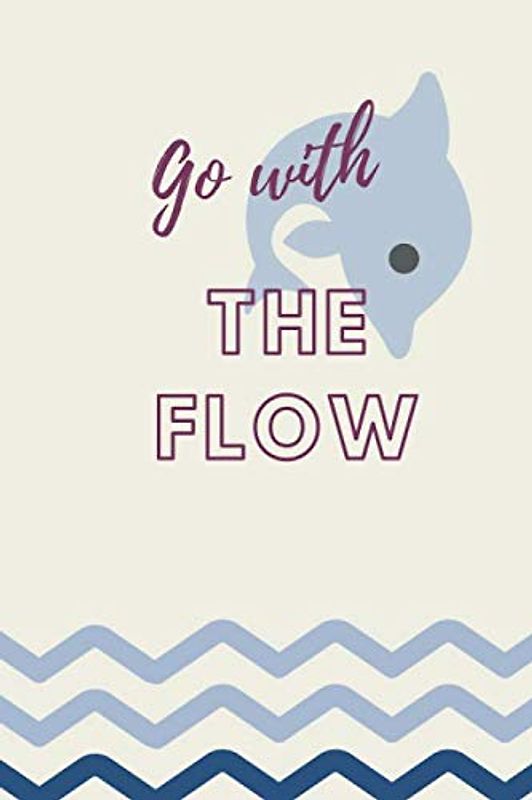 Go With The Flow: Motivational Notebook, Journal, Diary (110 Pages, Blank, 6 x 9)