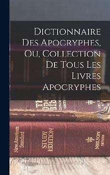 Dictionnaire Des Apocryphes, Ou, Collection De Tous Les Livres Apocryphes