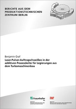 Laser-Pulver-Auftragschweißen in der additiven Prozesskette für Legierungen aus dem Turbomaschinenbau