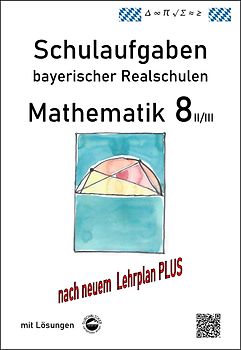 Mathematik 8 II/II - Schulaufgaben (LehrplanPLUS) bayerischer Realschulen - mit Lösungen