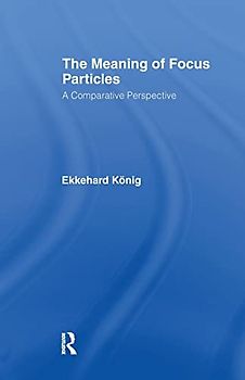 The Meaning of Focus Particles: A Comparative Perspective (Theoretical Linguistics)