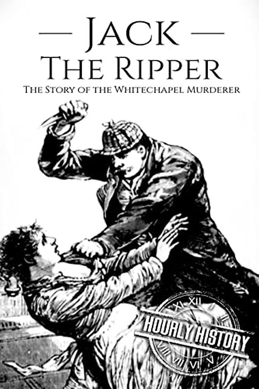 Jack the Ripper: The Story of the Whitechapel Murderer (Biographies of Serial Killers, Band 4)