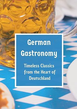 German Gastronomy: Timeless Classics from the Heart of Deutschland