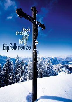 Hoch oben auf dem Berg: Gipfelkreuze (Posterbuch DIN A3 hoch)