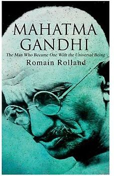 Mahatma Gandhi - The Man Who Became One With the Universal Being: Biography of the Famous Indian Leader