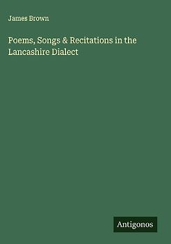 Poems, Songs & Recitations in the Lancashire Dialect