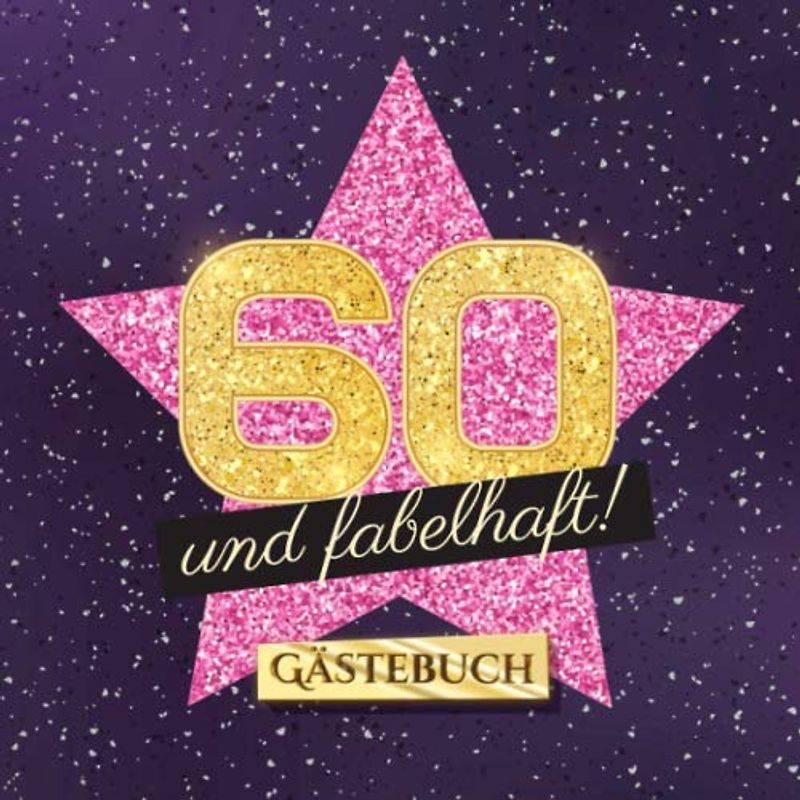 60 und fabelhaft: Gästebuch zum 60.Geburtstag für Frauen - 60 Jahre Frau - Geschenk & Deko - Buch für Glückwünsche und Fotos der Gäste