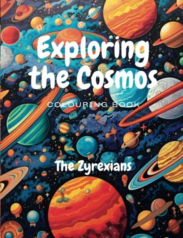 Exploring The Cosmos Colouring Book - The Zyrexians: From Alien Race to Alien Race lets explore the cosmos together. (Exploring The Cosmos Colouring Books, Band 1)