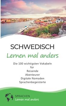 Schwedisch lernen mal anders - Die 100 wichtigsten Vokabeln: Für Reisende, Abenteurer, Digitale Nomaden, Sprachenbegeisterte (Mit 100 Vokabeln um die Welt)