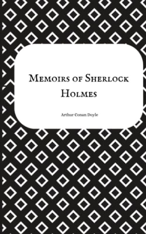 Memoirs of Sherlock Holmes