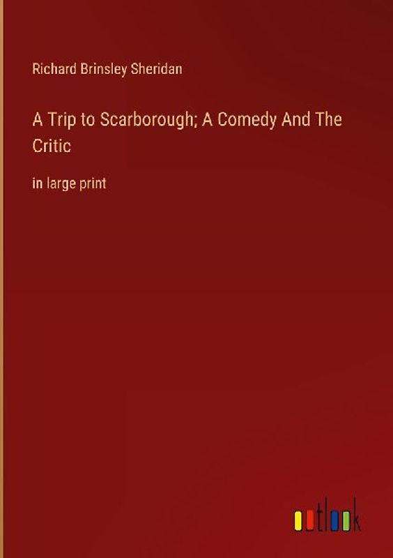 A Trip to Scarborough; A Comedy And The Critic