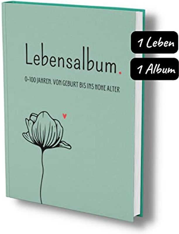 Lebensalbum. 0-100 Jahre. Von Geburt bis ins hohe Alter.: Ein ganzes Leben- Ein Erinnerungsalbum. Green Edition.