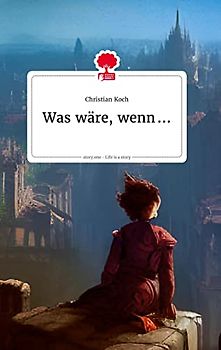 Was wäre, wenn ... Life is a Story - story.one