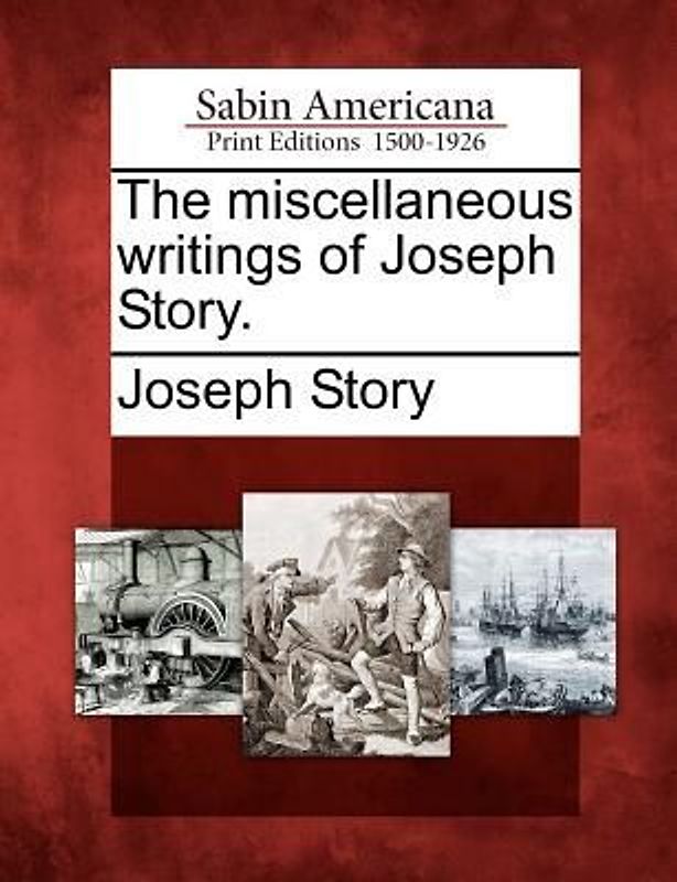 The miscellaneous writings of Joseph Story.