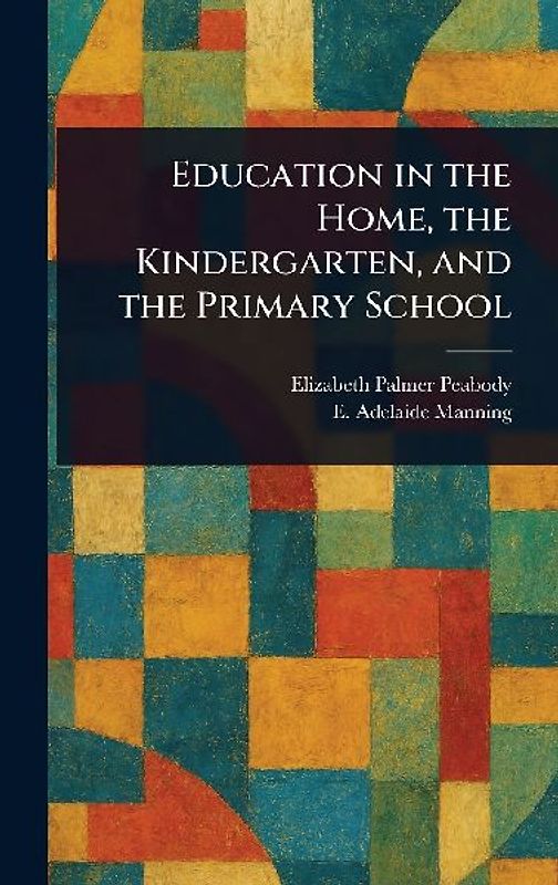 Education in the Home, the Kindergarten, and the Primary School