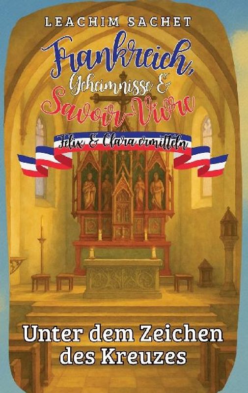 Frankreich, Geheimnisse & Savoir-Vivre: Felix und Clara ermitteln