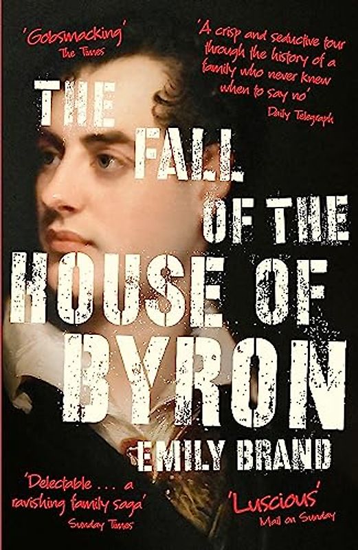 The Fall of the House of Byron: Scandal and Seduction in Georgian England