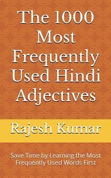 The 1000 Most Frequently Used Hindi Adjectives: Save Time by Learning the Most Frequently Used Words First (Most Commonly Used Hindi Words Collection, Band 3)