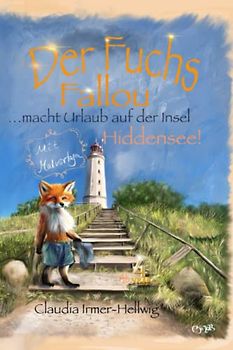 Der Fuchs Fallou macht Urlaub auf der Insel Hiddensee: Geschichten, Bilder und Malvorlagen für Kinder ab 4 Jahren