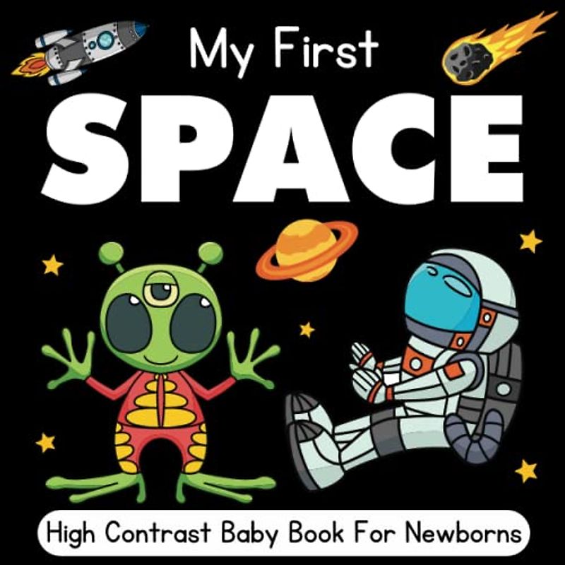 My First Space! High Contrast Baby Book for Newborns - 0-12 Months: Simple Black and White Space Themed Images to Develop Your Babies Eyesight - Makes ... Baby Gift (Babies Visual Stimulation Book)
