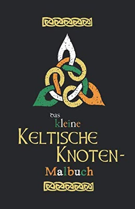 Das Kleine Keltische Knoten Malbuch: St. Patrick's Day Malbuch