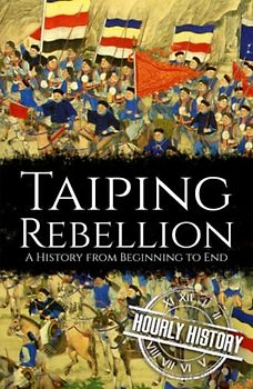 Taiping Rebellion: A History from Beginning to End