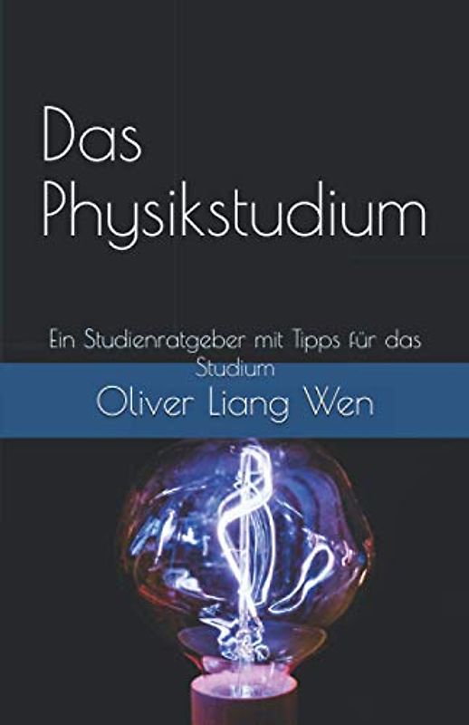 Das Physikstudium: Ein Studienratgeber mit Tipps für das Studium