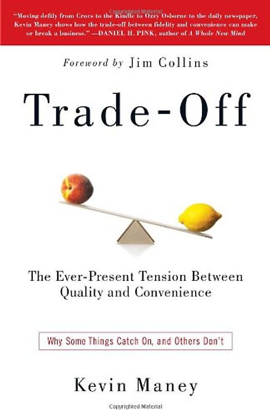 Trade-Off: Why Some Things Catch On, and Others Don't - Kevin Maney
