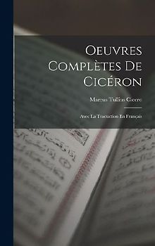 Oeuvres Complètes De Cicéron: Avec La Traduction En Français