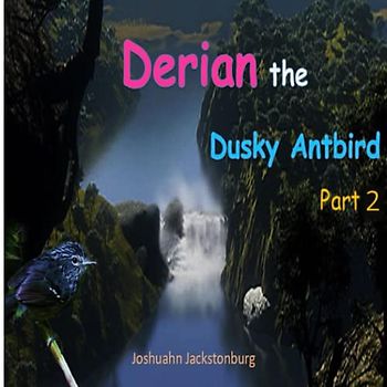 Derian the Dusky Antbird (Part 2): JungleCrazy